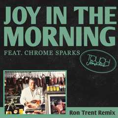Joy In The Morning (Ron Trent Remix) [feat. Chrome Sparks]