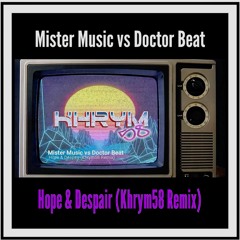 Mister Music vs Doctor Beat - Hope & Despair (Khrym58 Remix)