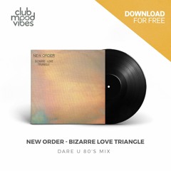 FREE DOWNLOAD: New Order ─ Bizarre Love Triangle (Dare U 80's Mix) [CMVF092]