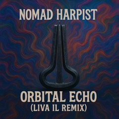 Nomad Harpist - Orbital Echo (Liva IL Remix)