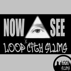 Now Eye See X Loop City Slums