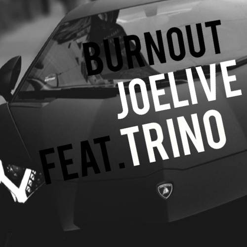 Burn Out... JoeLive , Trino