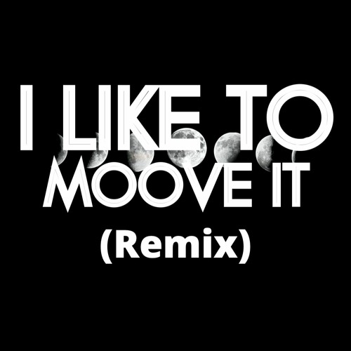 I LIKE TO MOOVE IT (Remix)
