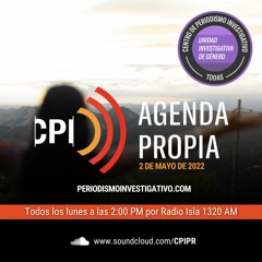 Agenda Propia 2.5.22- La gentrificación y las victimas de genero, y nace alianza entre CPI y TODASPR