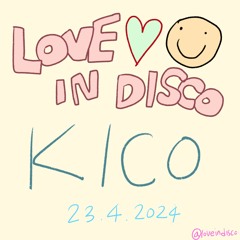 LOVE IN DISCO｜KICO｜DJ-SET 23 Apr 2024