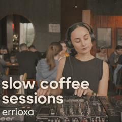 SLOW COFFEE SESSIONS  |  ERRIOXA