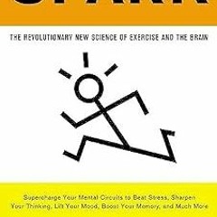 ~Read~[PDF] Spark: The Revolutionary New Science of Exercise and the Brain - John J. Ratey MD (