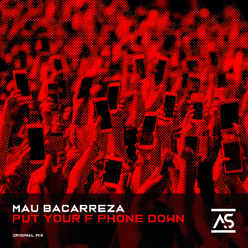 ASR898: Mau Bacarreza - Put Your F Phone Down [OUT NOW]