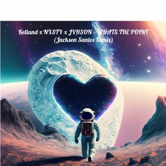 Kelland x NXSTY x JVHSON - WHATS THE POINT (Jackson Santos Remix)