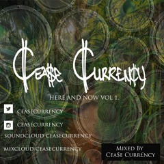 Cea$e Curr£ncy - HERE AND NOW Vol 1. MixTape 2020