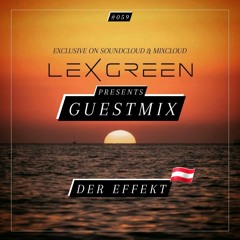 LEX GREEN presents GUESTMIX #059 - DER EFFEKT (AT)