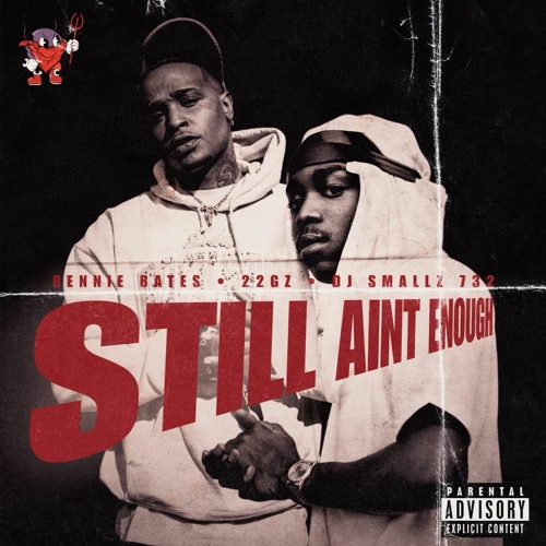 Bennie Bates X 22gz X Dj Smallz 732 - Still Aint Enough