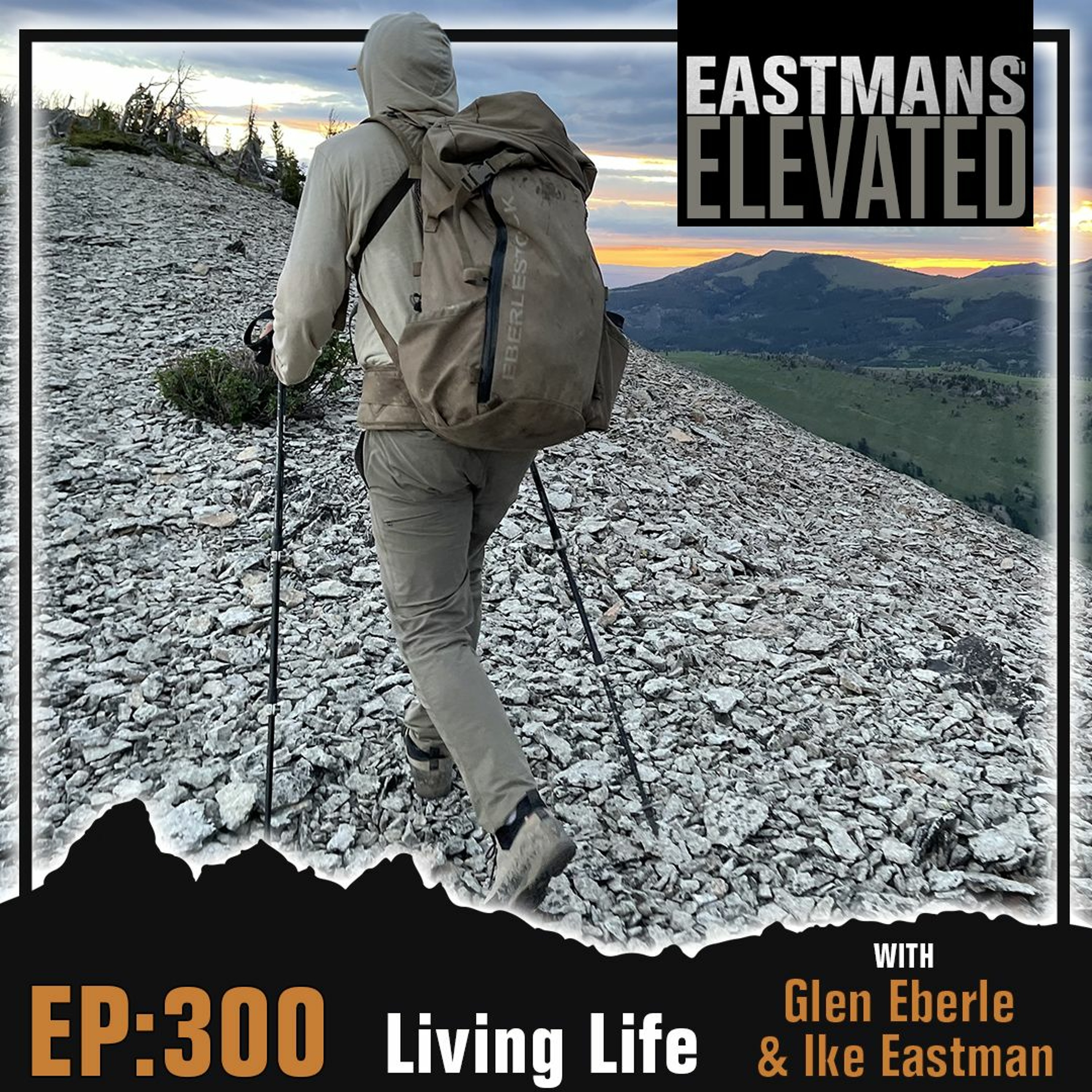 Episode 300: Living Life with Glen Eberle and Ike Eastman