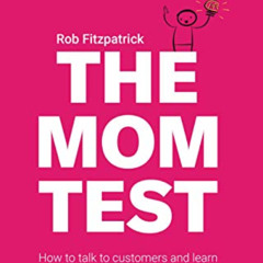 Get EBOOK 📪 The Mom Test: How to talk to customers & learn if your business is a goo