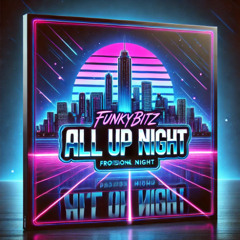 FUNKYBITZ - UP ALL NIGHT (ORIGINAL MIX)
