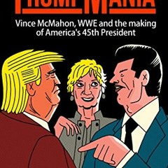 [VIEW] [EBOOK EPUB KINDLE PDF] TrumpMania: Vince McMahon, WWE and the making of Ameri