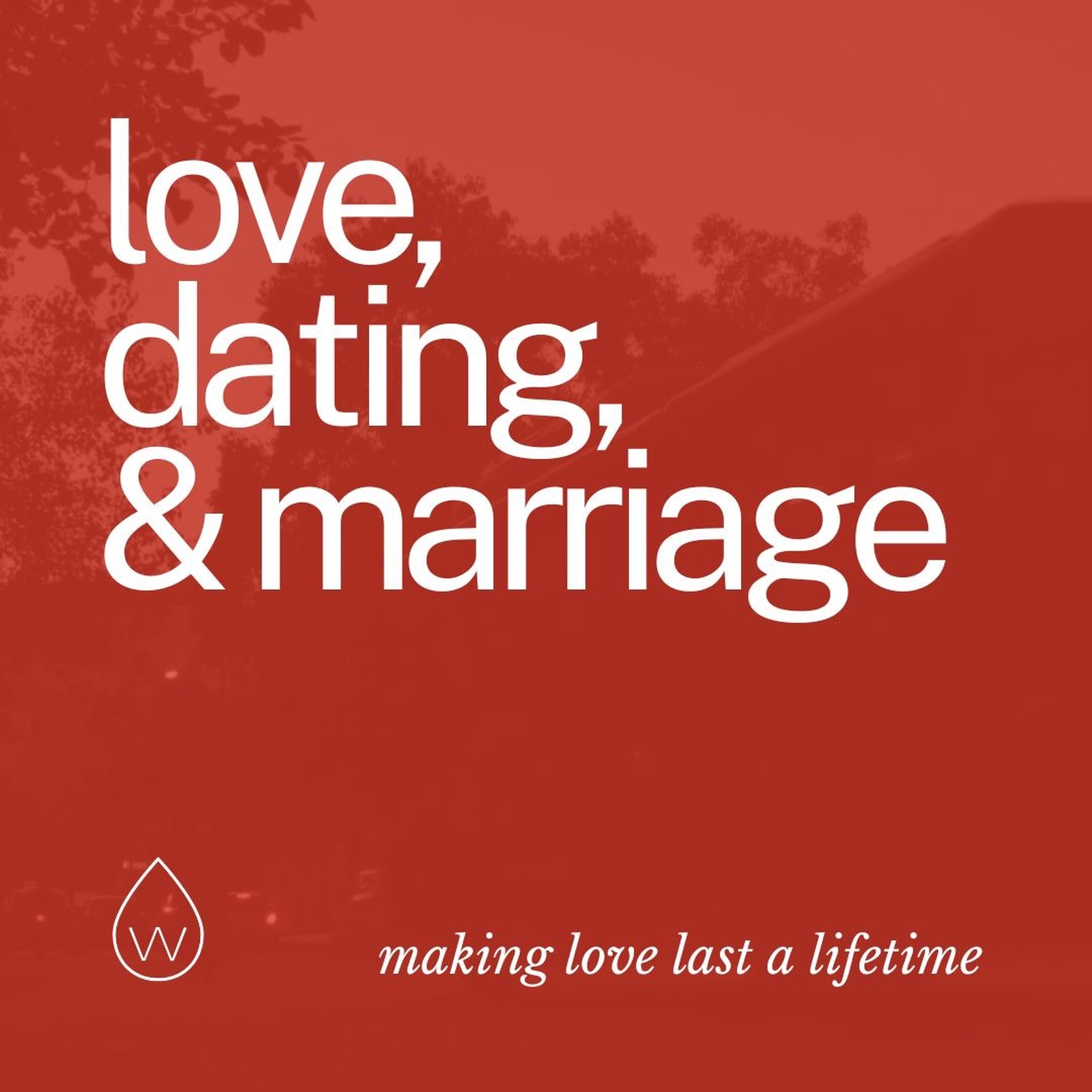 Love, Dating & Marriage | Making Love Last a Lifetime episode artwork