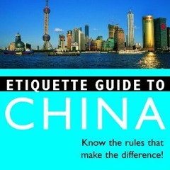 ❤️ Read Etiquette Guide to China: Know the Rules that Make the Difference! by Boye Lafayette De