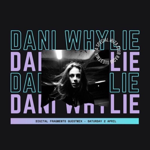 Dani Whylie- Data Transmision/ ibiza Underground Radio March 22 Kruger Digital Fragments