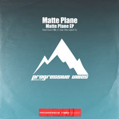 Matte Plane - Like We Used To [Progressive Vibes Music - PVM1046]