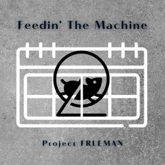 Feedin' The Machine | Project Freeman Music Official Release