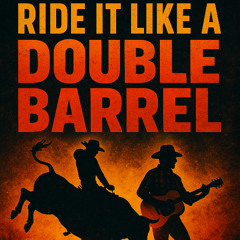 Ride It Like A Double Barrel
