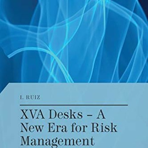 Stream ️ Download XVA Desks A New Era for Risk Management