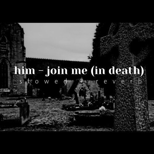 𝐡𝐢𝐦 - 𝐣𝐨𝐢𝐧 𝐦𝐞 (𝐢𝐧 𝐝𝐞𝐚𝐭𝐡) [ s l o w e d + r e v e r b ]
