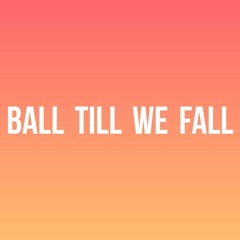 Ball Till We Fall (feat. SKRREON)