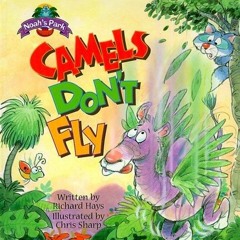 Read Camels Don't Fly (Noah's Park (Hardcover)) by Professor and Dean James Cook