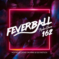 Feverball Radio Show 162 By Ladies On Mars & Gus Fastuca