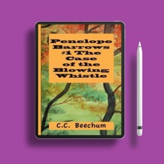 The Case of the Blowing Whistle Penelope Barrows, #1 by C.C. Beechum. Courtesy Copy [PDF]