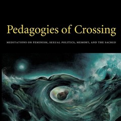 read✔ Pedagogies of Crossing: Meditations on Feminism, Sexual Politics,