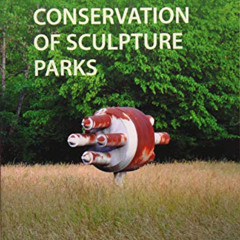 FREE EBOOK ✓ The Conservation of Sculpture Parks by  Sagita Sunara &  Andrew Dr Thorn