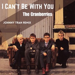 I Can't Be With You - The Cranberries (Johnny Tran remix)