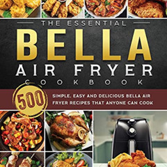 READ EBOOK 💑 The Essential Bella Air Fryer Cookbook: 500 Simple, Easy and Delicious