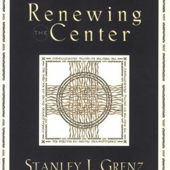 ✔️ Read Renewing the Center: Evangelical Theology in a Post-Theological Era by  Stanley J. Grenz