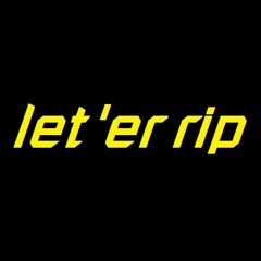 let 'er rip