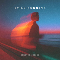 Kinetic Fields - Still Running (House Remix)