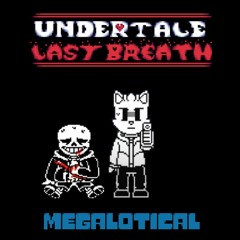 Undertale Last Breath: Phase 31 ~ MEGALOTICAL