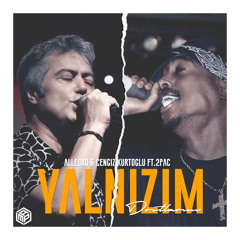 Allegro & Cengiz Kurtoğlu FT.2Pac Shakur - Yalnızım Dostlarım