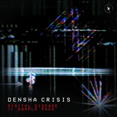Densha Crisis - Digital Disease // FREE Sample Pack 2023