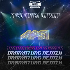 APSI - EGZOTINIAI VAISIAI remix by DRAMATURG