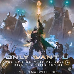 FREE DL - Only Want U (Kill the Noise Remix) [Everen Maxwell Edit]