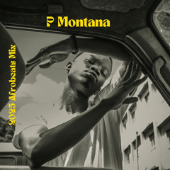 2025 Afrobeats Mix by P Montana