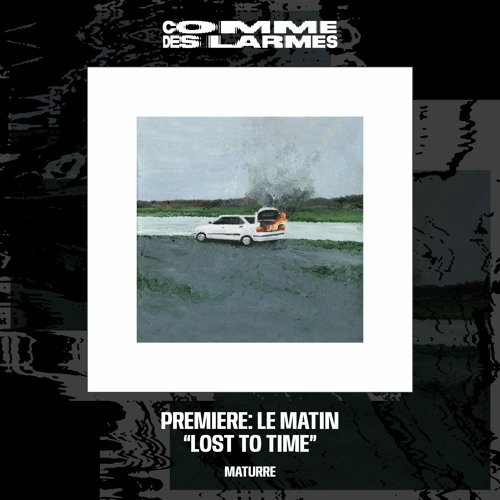 PREMIERE CDL || Le Matin - Lost To Time [Maturre] (2023)