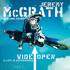 [Free] EBOOK 📃 Wide Open: A Life in Supercross by  Jeremy McGrath KINDLE PDF EBOOK E