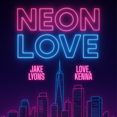 Jake Lyons, Love Kenna - Neon Love