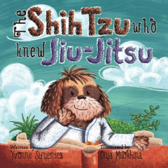 Access EBOOK 📁 The Shih Tzu Who Knew Jiu-Jitsu by  Yvonne Sifuentes &  Olya Milokhin