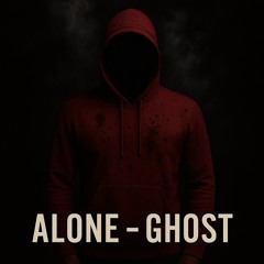 Alone- Ghost